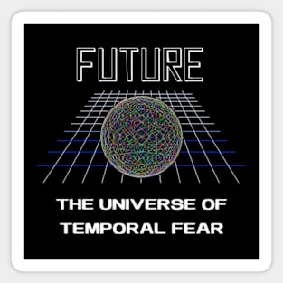 Future the universe of temporal fear Magnet